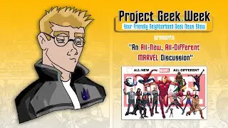 Project Geek Week presents: An All-New, All-Different MARVEL Discussion
