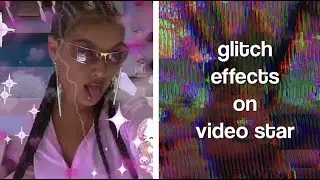GLITCH EFFECT(S) ON VIDEO STAR || 29.9.21