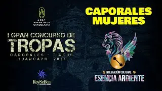 2023 💥ESENCIA ARDIENTE - Caporales Tropa Mujeres - Gran Concurso de Tropas- Huancayo 2023