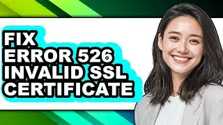 How to Fix Error 526 Invalid Ssl Certificate (full Guide)