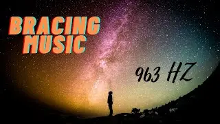 963 hz solfeggio frequencies healing music | third eye awakening frequency | Bracing Music