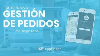 PRIMER TALLER DE APPSHEET EN VIVO - CÓMO CREAR UNA APP DE GESTIÓN DE PEDIDOS