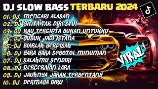 DJ SLOW BASS TERBARU 2024 | DJ MERCARI ALASAN🎵DJ CINTA TAK RESTUI🎵| FULL ALBUM