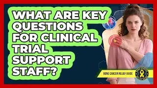 What Are Key Questions For Clinical Trial Support Staff?
