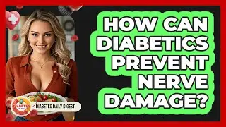 How Can Diabetics Prevent Nerve Damage? - Diabetes Daily Digest