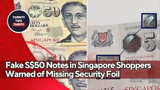 Fake S$50 Notes in Singapore Shoppers Warned of Missing Security Foil