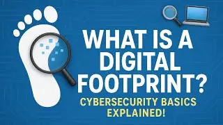 What is a Digital Footprint? | Cybersecurity Basics Explained
