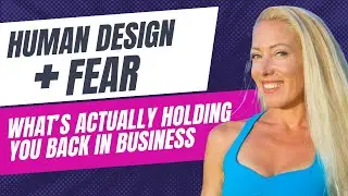 Human Design + Fear: What&rsquo;s Actually Holding You Back in Business
