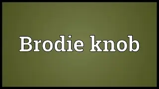 Brodie knob Meaning
