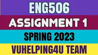 Eng506 Assignment 1 Spring 2023/ Eng506 Assignment 1 Solution 2023/ Eng506 Assignment 1 2023