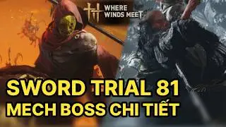 Chi tiết mech 2 boss Sword Trial lv 81. Chu cha m&egrave;n đ&eacute;t ơi - #wherewindsmeet #wwmcies3 #leopio