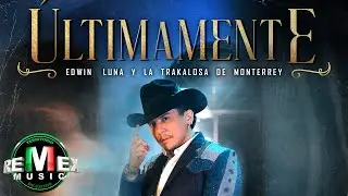 &Uacute;ltimamente - Edwin Luna y La Trakalosa de Monterrey (Video Oficial)