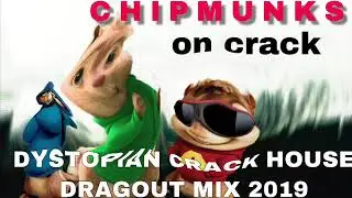 CHIPMUNKS on crack | DYSTOPIAN CRACK HOUSE DRAGOUT MIX 2019