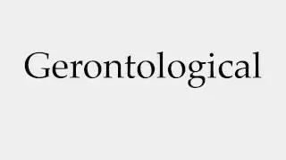 How to Pronounce Gerontological