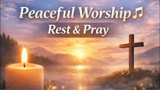 Peaceful Afternoon Worship 🎵 | Rest, Pray & Reflect