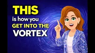 THIS Is How You Get Into the Vortex (Abraham Hicks Simplified)