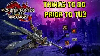 MHR Sunbreak - Things To Do Prior To TU3