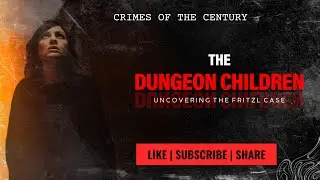 The Dungeon Children and a Father&rsquo;s 24-Year Secret: The Fritzl Case