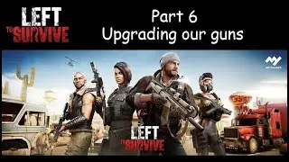 Left to Survive - Part 06 - Upgrading our guns