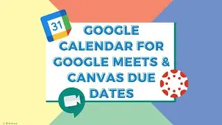 Using Google Calendar for Google Meet Schedule & Canvas Assignment Due Dates