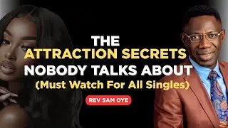 The Attraction Secrets Nobody Talks About(Must watch For All Singles)🥰||Rev Sam Oye