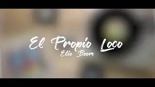 El Propio Loco -  Elio Boom