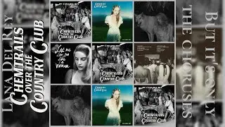 Lana Del Rey | Chemtrails Over The Country Club | but it's only the choruses