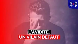 L'AVIDIT&Eacute; EST UN VILAIN D&Eacute;FAUT