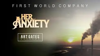 Her Anxiety - First World Company (Official Lyric Video)