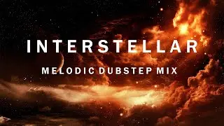 Interstellar | Melodic Dubstep Mix