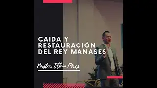 TEMA:📢  “CAÍDA Y RESTAURACIÓN DEL REY MANASES”/ Pastor Elkin Pérez