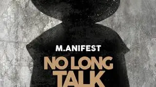 M.anifest - No Long Talk