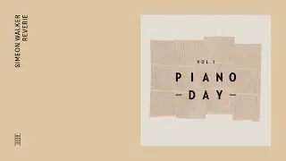 Piano Day Vol. 1: Simeon Walker - Reverie (Official Audio)