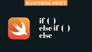 MASTERING SWIFT - if, else, else if