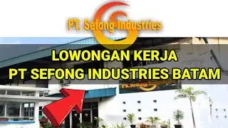 LOKER BATAM HARI INI PT SEFONG INDUSTRIES - LOWONGAN KERJA BATAM JULI 2022