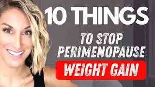 10 Things to STOP Perimenopause Weight Gain