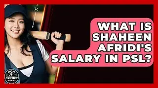 What Is Shaheen Afridi's Salary In PSL? - Go-To Cricket Guide