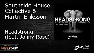 Southside House Collective & Martin Eriksson ft. Jonny Rose - Headstrong [Southside Recordings]