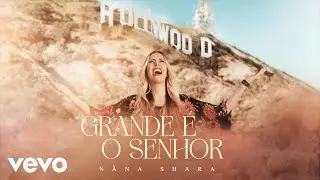 Nãna Shara - Grande é o Senhor (Official Music Video)