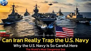 Can Iran Really Trap the U.S. Navy? | The World&rsquo;s Most Dangerous Sea @WorldFocusDaily-1 