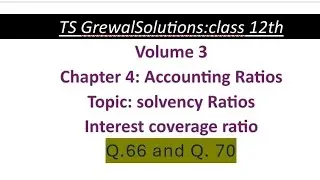 Ts grewal sol.#volume 3#accounting ratios # solvency ratios #Q.66 to Q.70# interest coverage ratio 