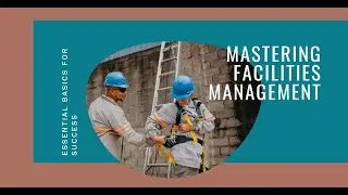 Mastering Facilities Management: Essential Basics for Success
