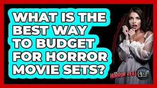 What Is The Best Way To Budget For Horror Movie Sets? - The Horror Reel