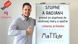 STUPNE a RADIÁNY - PREVOD zo STUPŇOVEJ do OBLÚKOVEJ MIERY a opačne - RIEŠENIE PRÍKLADOV