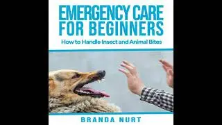Emergency Care For Beginners: How to Handle Insect and Animal Bites - Branda Nurt
