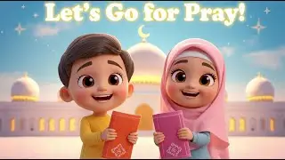 &ldquo;Let&rsquo;s Go for Pray! | Muslim Kids Prayer Song | Islamic Learning for Children&rdquo;