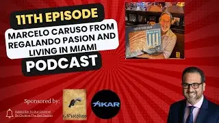EPISODE 11th Marcelo Caruso from Regalando Pasion - Talk about Living in Miami