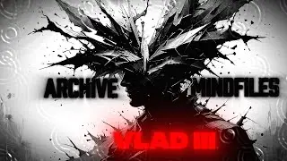 Archive Mind Files | Vlad III: The Tyrant of Shadows