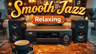 Smooth Jazz Relaxing ☕ Cozy Coffee & Chill Jazz Instrumental
