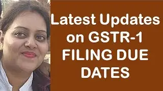 GSTR-1 Due Dates 2018-19, latest updates on GSTR-1 dates.